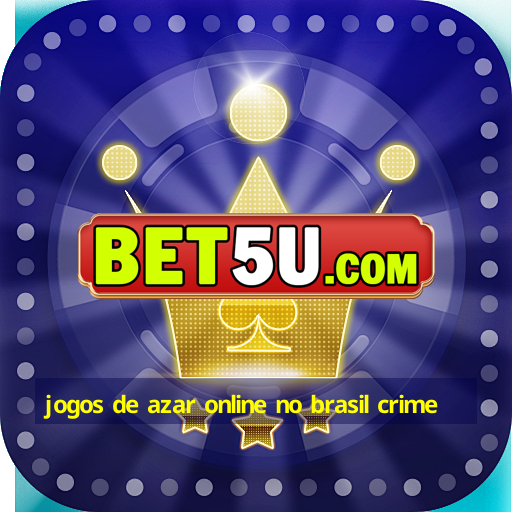 jogos de azar online no brasil crime